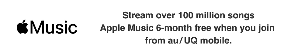 Stream over 100 million songs Apple Music 6-month free when you join from au/UQ mobile.